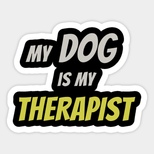 My Dog Is My Therapist - Funny Dog Lover Quote Sticker